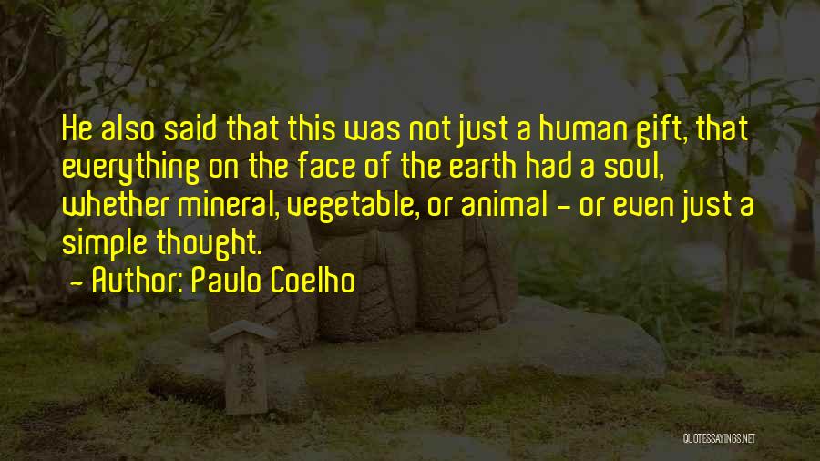 Paulo Coelho Quotes: He Also Said That This Was Not Just A Human Gift, That Everything On The Face Of The Earth Had