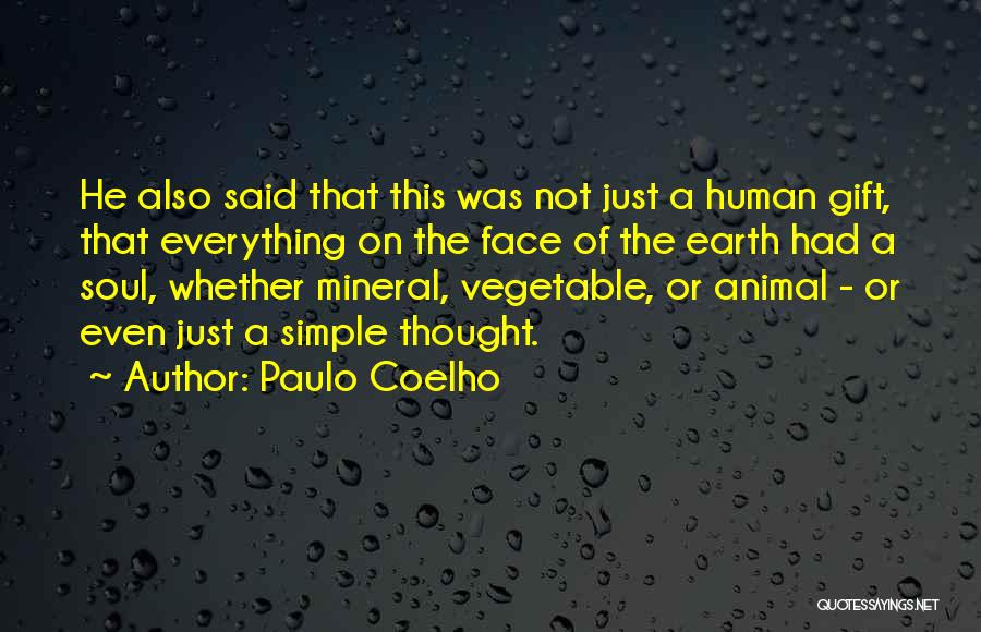 Paulo Coelho Quotes: He Also Said That This Was Not Just A Human Gift, That Everything On The Face Of The Earth Had