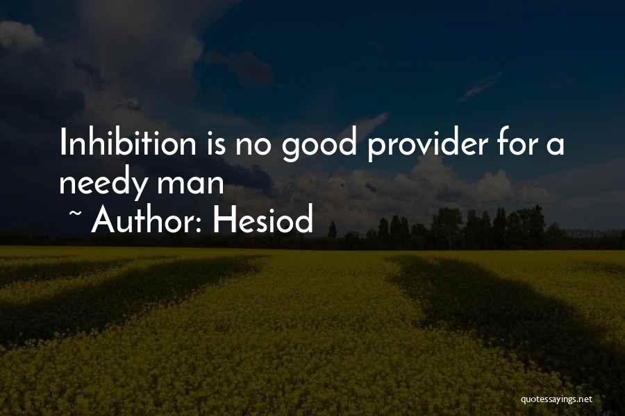 Hesiod Quotes: Inhibition Is No Good Provider For A Needy Man