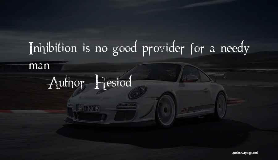 Hesiod Quotes: Inhibition Is No Good Provider For A Needy Man