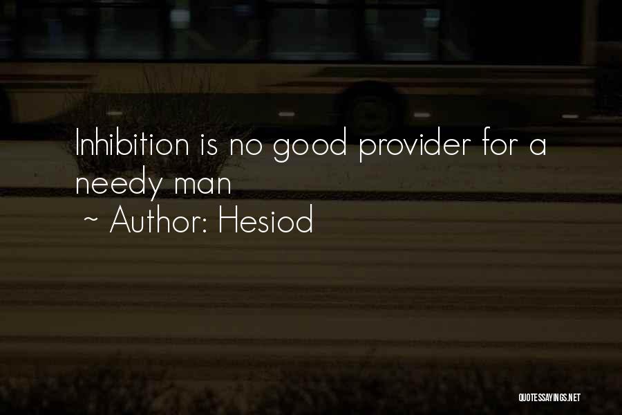 Hesiod Quotes: Inhibition Is No Good Provider For A Needy Man