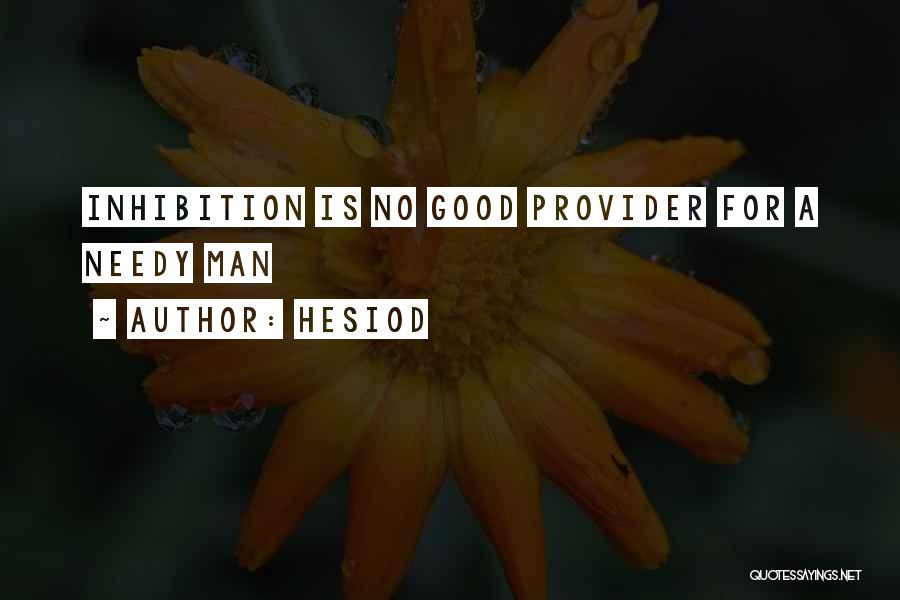 Hesiod Quotes: Inhibition Is No Good Provider For A Needy Man