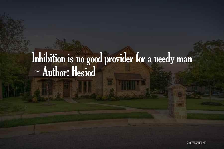 Hesiod Quotes: Inhibition Is No Good Provider For A Needy Man