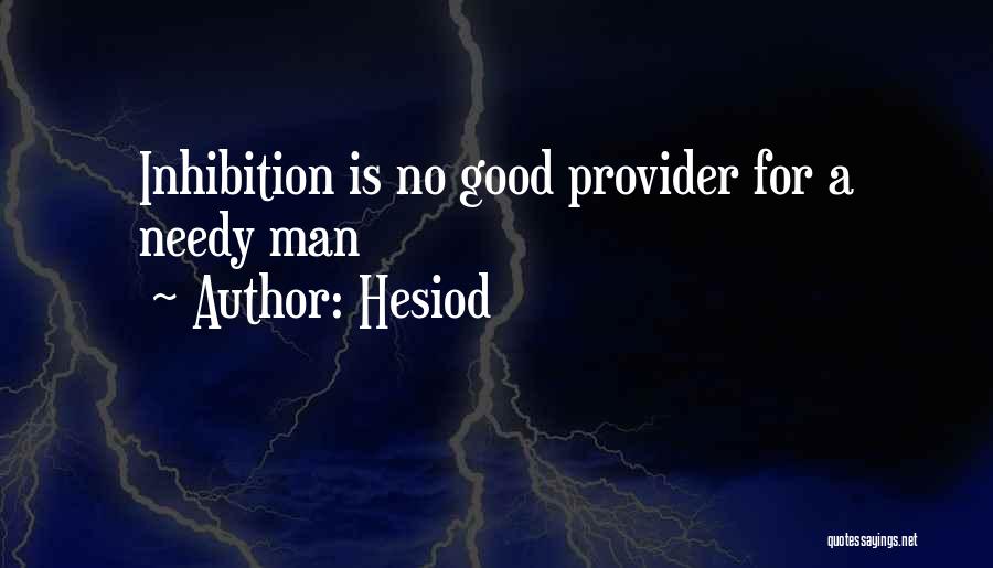 Hesiod Quotes: Inhibition Is No Good Provider For A Needy Man