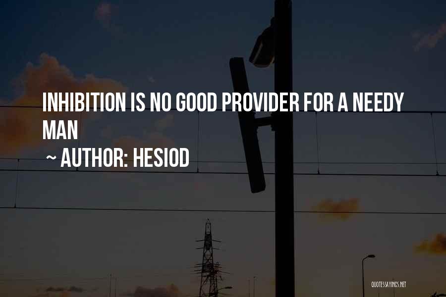 Hesiod Quotes: Inhibition Is No Good Provider For A Needy Man