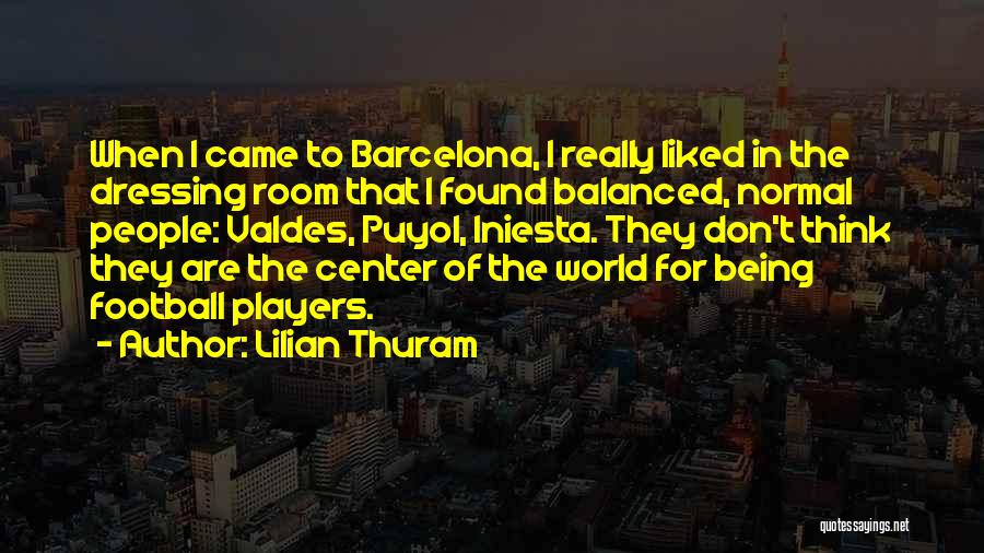 Lilian Thuram Quotes: When I Came To Barcelona, I Really Liked In The Dressing Room That I Found Balanced, Normal People: Valdes, Puyol,
