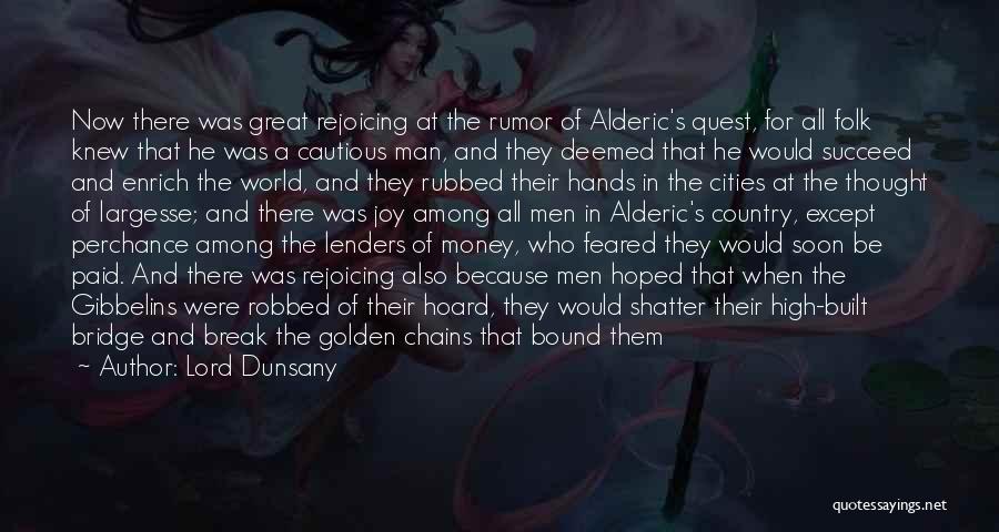 Lord Dunsany Quotes: Now There Was Great Rejoicing At The Rumor Of Alderic's Quest, For All Folk Knew That He Was A Cautious