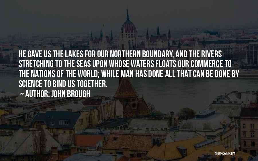 John Brough Quotes: He Gave Us The Lakes For Our Northern Boundary, And The Rivers Stretching To The Seas Upon Whose Waters Floats