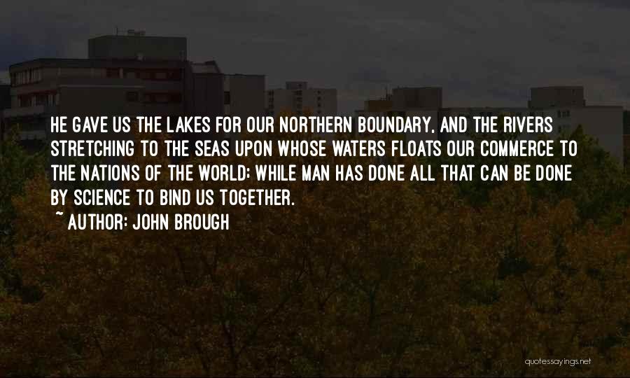 John Brough Quotes: He Gave Us The Lakes For Our Northern Boundary, And The Rivers Stretching To The Seas Upon Whose Waters Floats