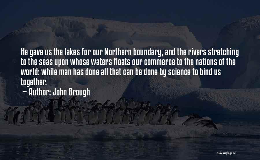 John Brough Quotes: He Gave Us The Lakes For Our Northern Boundary, And The Rivers Stretching To The Seas Upon Whose Waters Floats