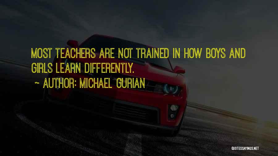 Michael Gurian Quotes: Most Teachers Are Not Trained In How Boys And Girls Learn Differently.