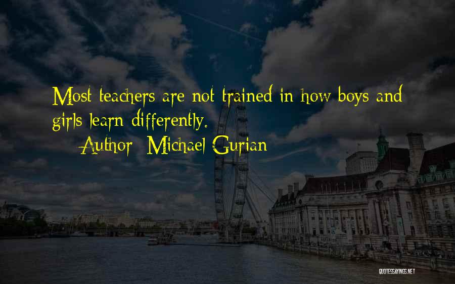 Michael Gurian Quotes: Most Teachers Are Not Trained In How Boys And Girls Learn Differently.