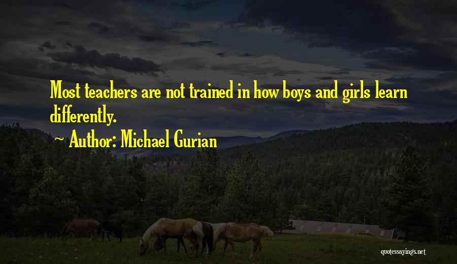 Michael Gurian Quotes: Most Teachers Are Not Trained In How Boys And Girls Learn Differently.