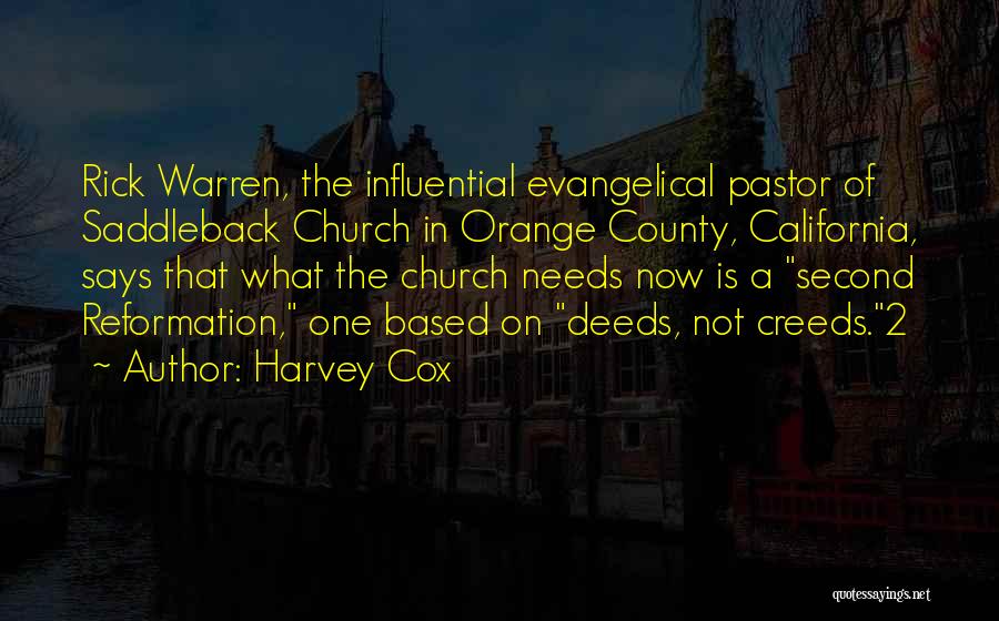 Harvey Cox Quotes: Rick Warren, The Influential Evangelical Pastor Of Saddleback Church In Orange County, California, Says That What The Church Needs Now
