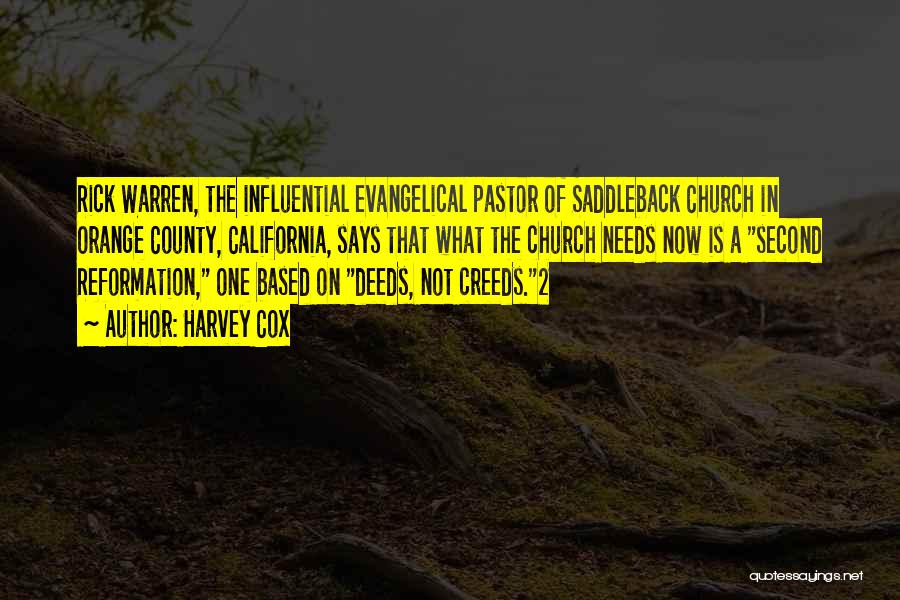 Harvey Cox Quotes: Rick Warren, The Influential Evangelical Pastor Of Saddleback Church In Orange County, California, Says That What The Church Needs Now