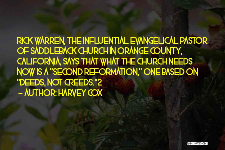 Harvey Cox Quotes: Rick Warren, The Influential Evangelical Pastor Of Saddleback Church In Orange County, California, Says That What The Church Needs Now