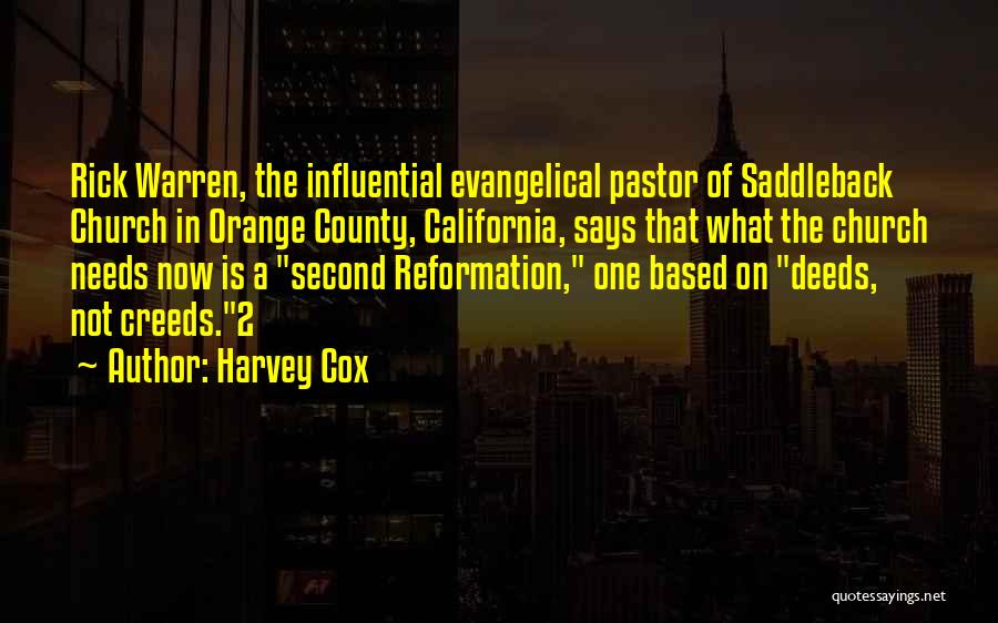 Harvey Cox Quotes: Rick Warren, The Influential Evangelical Pastor Of Saddleback Church In Orange County, California, Says That What The Church Needs Now