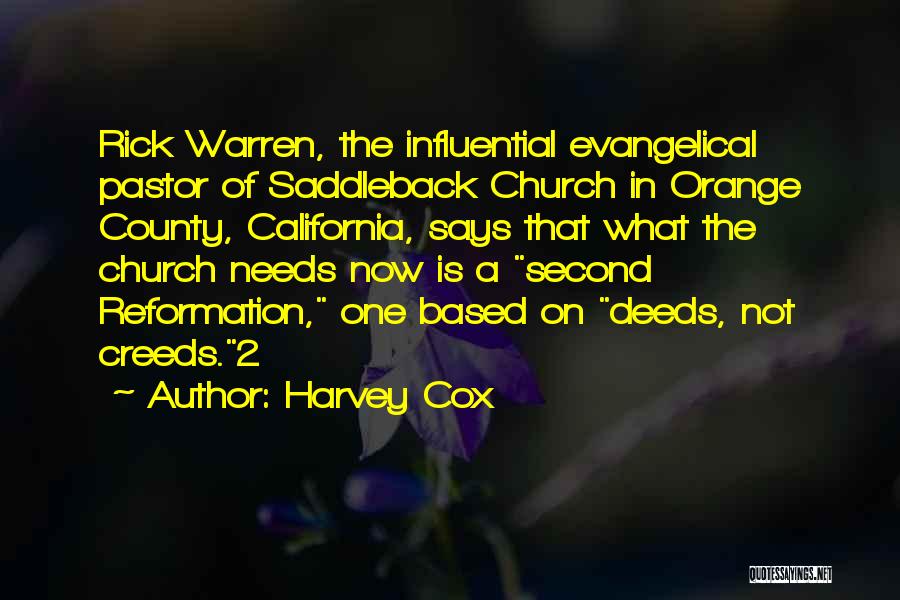 Harvey Cox Quotes: Rick Warren, The Influential Evangelical Pastor Of Saddleback Church In Orange County, California, Says That What The Church Needs Now