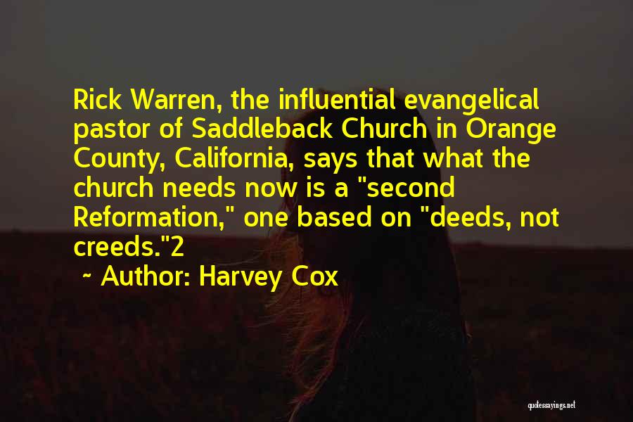 Harvey Cox Quotes: Rick Warren, The Influential Evangelical Pastor Of Saddleback Church In Orange County, California, Says That What The Church Needs Now