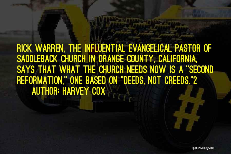 Harvey Cox Quotes: Rick Warren, The Influential Evangelical Pastor Of Saddleback Church In Orange County, California, Says That What The Church Needs Now