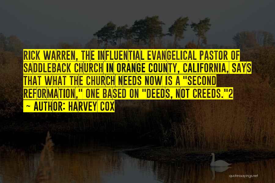 Harvey Cox Quotes: Rick Warren, The Influential Evangelical Pastor Of Saddleback Church In Orange County, California, Says That What The Church Needs Now