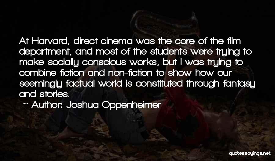 Joshua Oppenheimer Quotes: At Harvard, Direct Cinema Was The Core Of The Film Department, And Most Of The Students Were Trying To Make