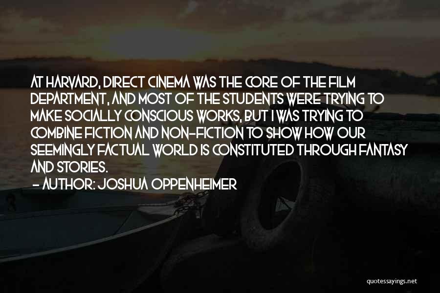 Joshua Oppenheimer Quotes: At Harvard, Direct Cinema Was The Core Of The Film Department, And Most Of The Students Were Trying To Make