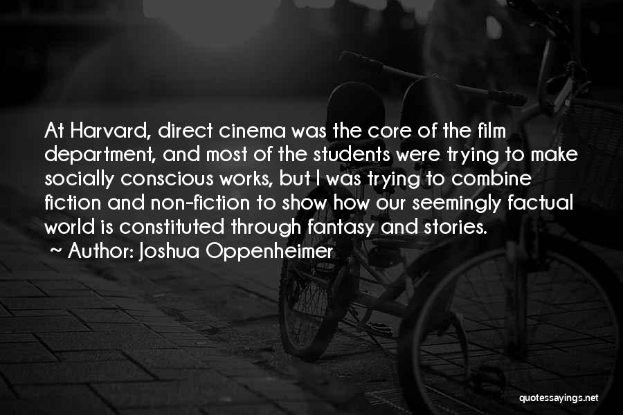 Joshua Oppenheimer Quotes: At Harvard, Direct Cinema Was The Core Of The Film Department, And Most Of The Students Were Trying To Make