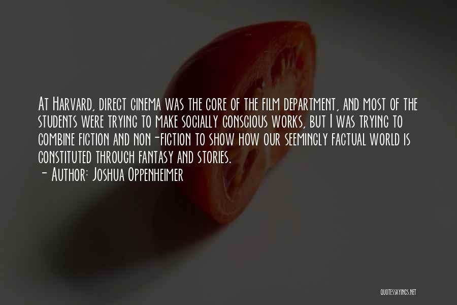 Joshua Oppenheimer Quotes: At Harvard, Direct Cinema Was The Core Of The Film Department, And Most Of The Students Were Trying To Make