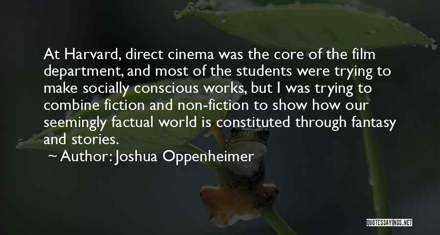 Joshua Oppenheimer Quotes: At Harvard, Direct Cinema Was The Core Of The Film Department, And Most Of The Students Were Trying To Make