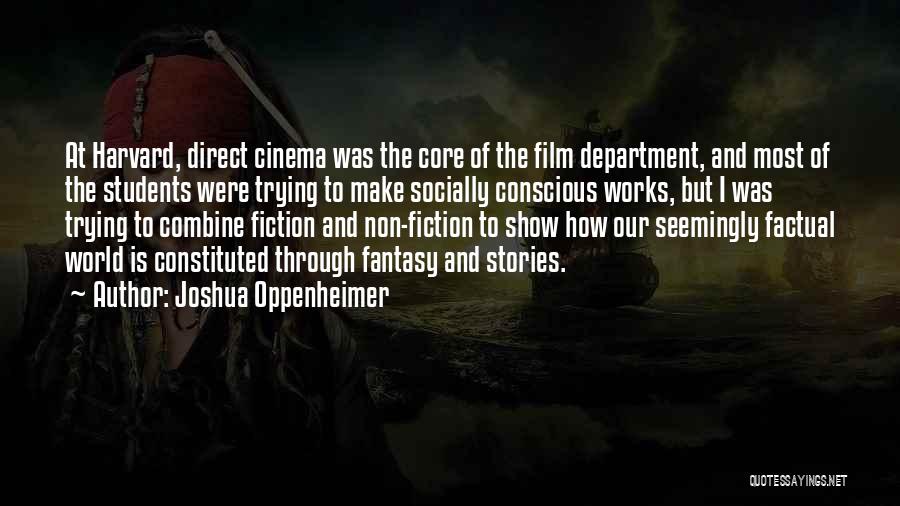 Joshua Oppenheimer Quotes: At Harvard, Direct Cinema Was The Core Of The Film Department, And Most Of The Students Were Trying To Make