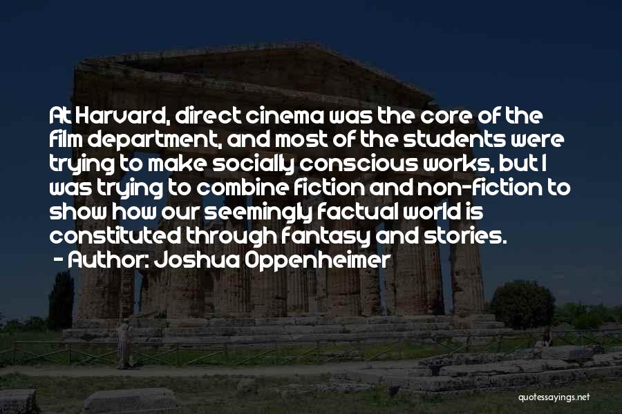 Joshua Oppenheimer Quotes: At Harvard, Direct Cinema Was The Core Of The Film Department, And Most Of The Students Were Trying To Make