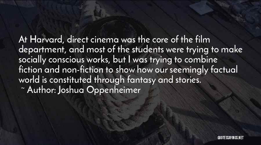 Joshua Oppenheimer Quotes: At Harvard, Direct Cinema Was The Core Of The Film Department, And Most Of The Students Were Trying To Make