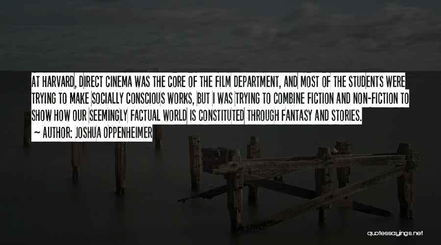 Joshua Oppenheimer Quotes: At Harvard, Direct Cinema Was The Core Of The Film Department, And Most Of The Students Were Trying To Make