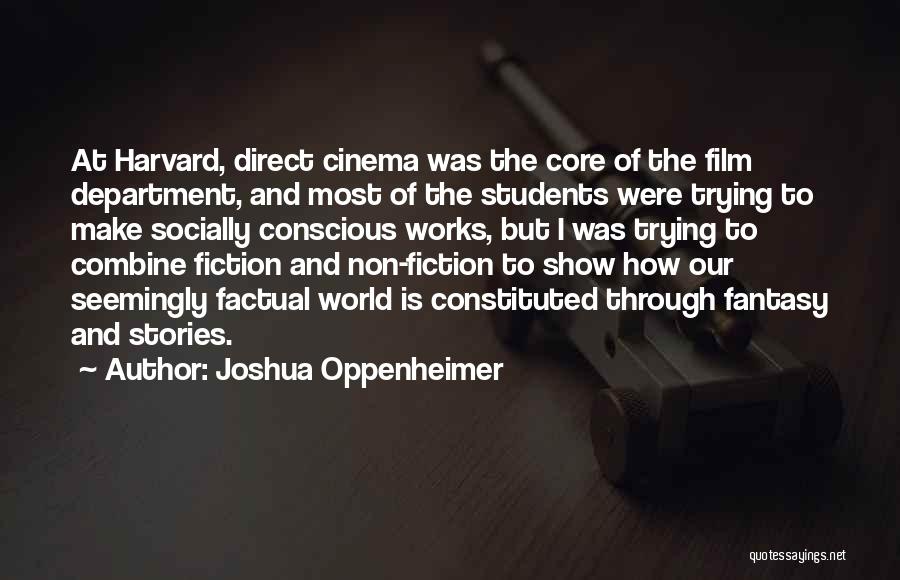 Joshua Oppenheimer Quotes: At Harvard, Direct Cinema Was The Core Of The Film Department, And Most Of The Students Were Trying To Make