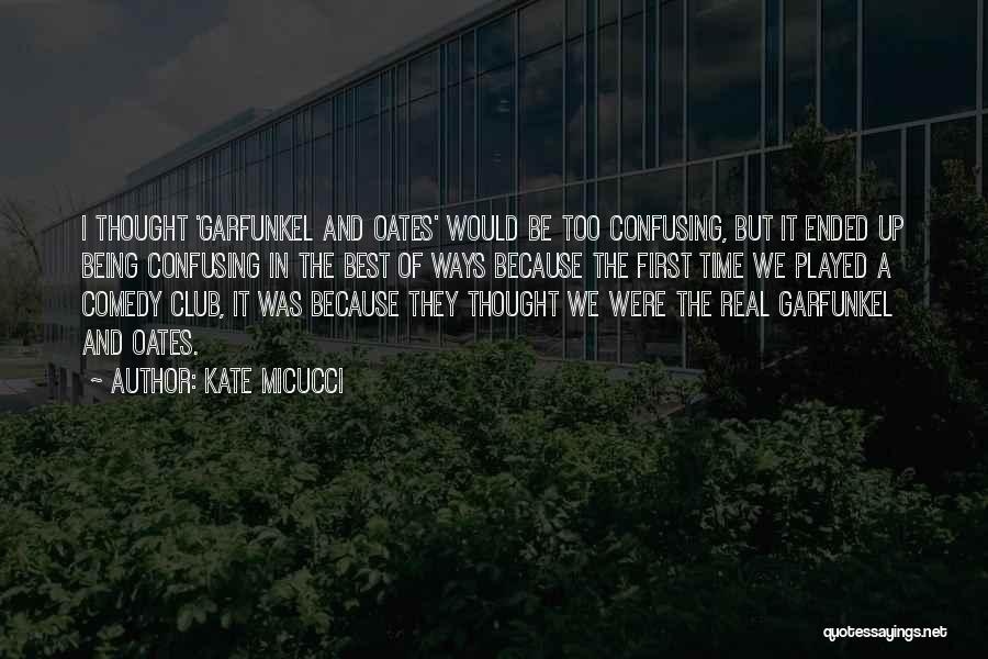 Kate Micucci Quotes: I Thought 'garfunkel And Oates' Would Be Too Confusing, But It Ended Up Being Confusing In The Best Of Ways