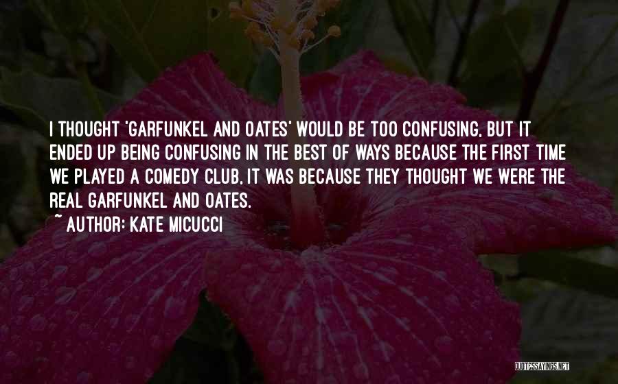 Kate Micucci Quotes: I Thought 'garfunkel And Oates' Would Be Too Confusing, But It Ended Up Being Confusing In The Best Of Ways