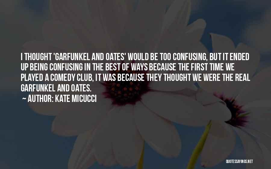 Kate Micucci Quotes: I Thought 'garfunkel And Oates' Would Be Too Confusing, But It Ended Up Being Confusing In The Best Of Ways