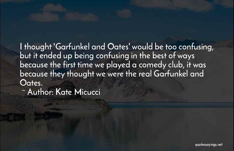 Kate Micucci Quotes: I Thought 'garfunkel And Oates' Would Be Too Confusing, But It Ended Up Being Confusing In The Best Of Ways