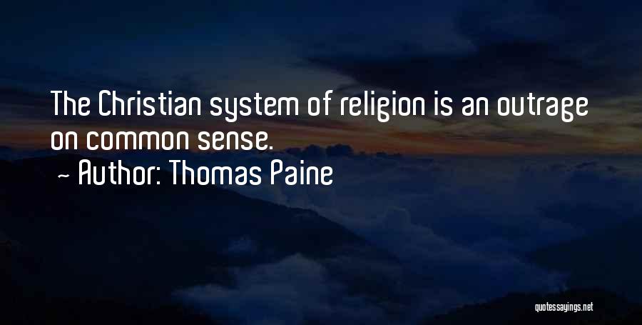 Thomas Paine Quotes: The Christian System Of Religion Is An Outrage On Common Sense.