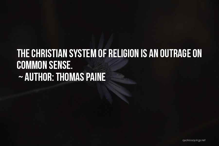 Thomas Paine Quotes: The Christian System Of Religion Is An Outrage On Common Sense.