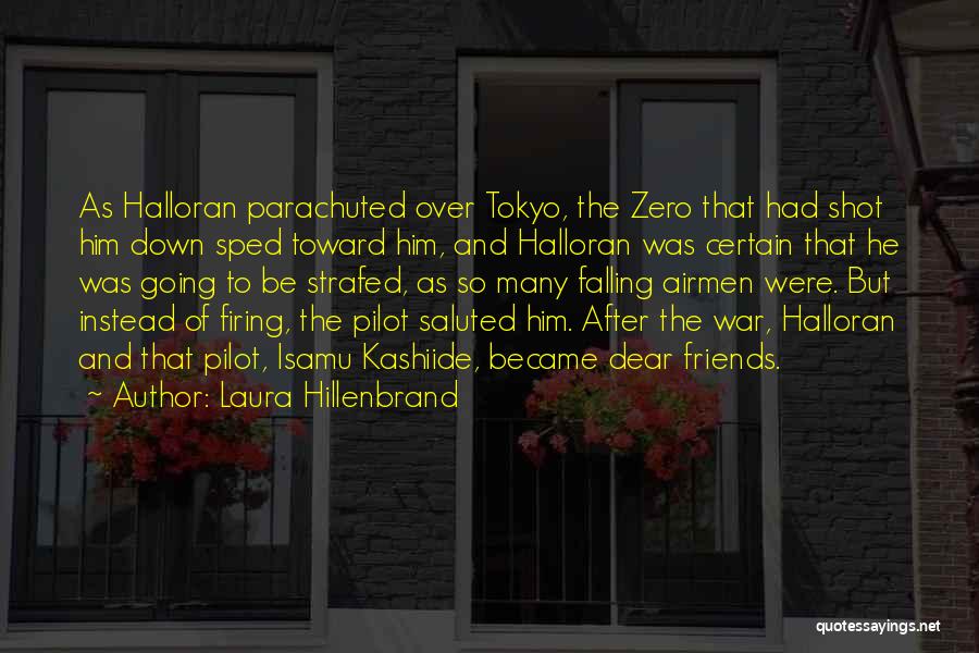 Laura Hillenbrand Quotes: As Halloran Parachuted Over Tokyo, The Zero That Had Shot Him Down Sped Toward Him, And Halloran Was Certain That