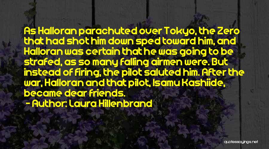 Laura Hillenbrand Quotes: As Halloran Parachuted Over Tokyo, The Zero That Had Shot Him Down Sped Toward Him, And Halloran Was Certain That