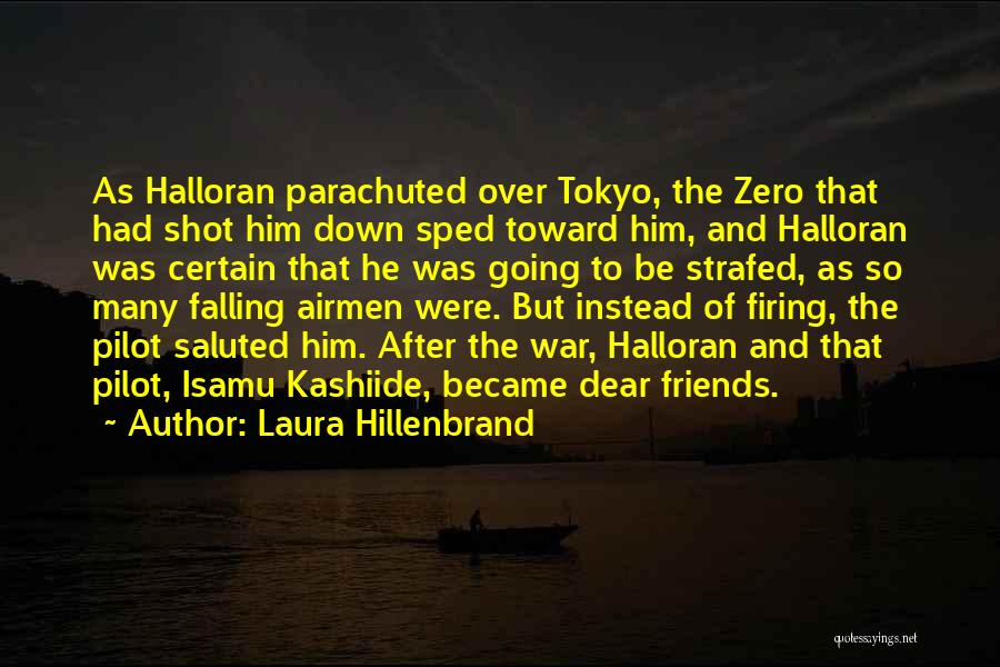 Laura Hillenbrand Quotes: As Halloran Parachuted Over Tokyo, The Zero That Had Shot Him Down Sped Toward Him, And Halloran Was Certain That