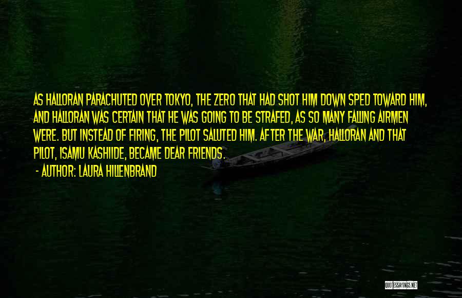 Laura Hillenbrand Quotes: As Halloran Parachuted Over Tokyo, The Zero That Had Shot Him Down Sped Toward Him, And Halloran Was Certain That