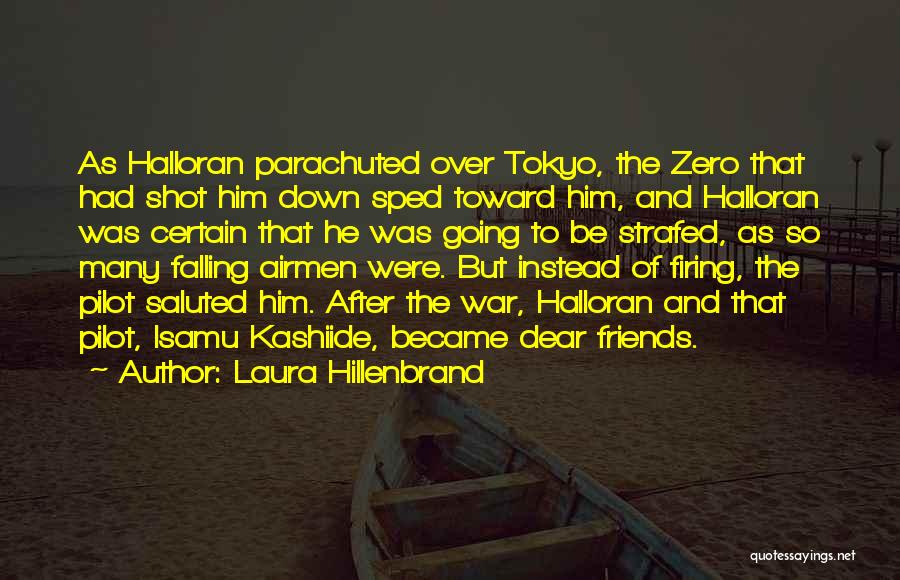 Laura Hillenbrand Quotes: As Halloran Parachuted Over Tokyo, The Zero That Had Shot Him Down Sped Toward Him, And Halloran Was Certain That