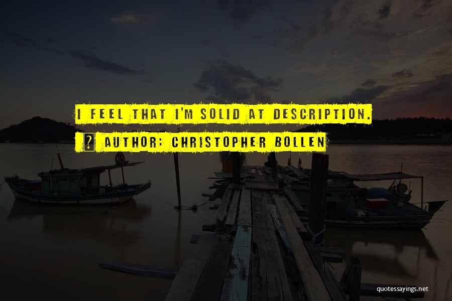 Christopher Bollen Quotes: I Feel That I'm Solid At Description.