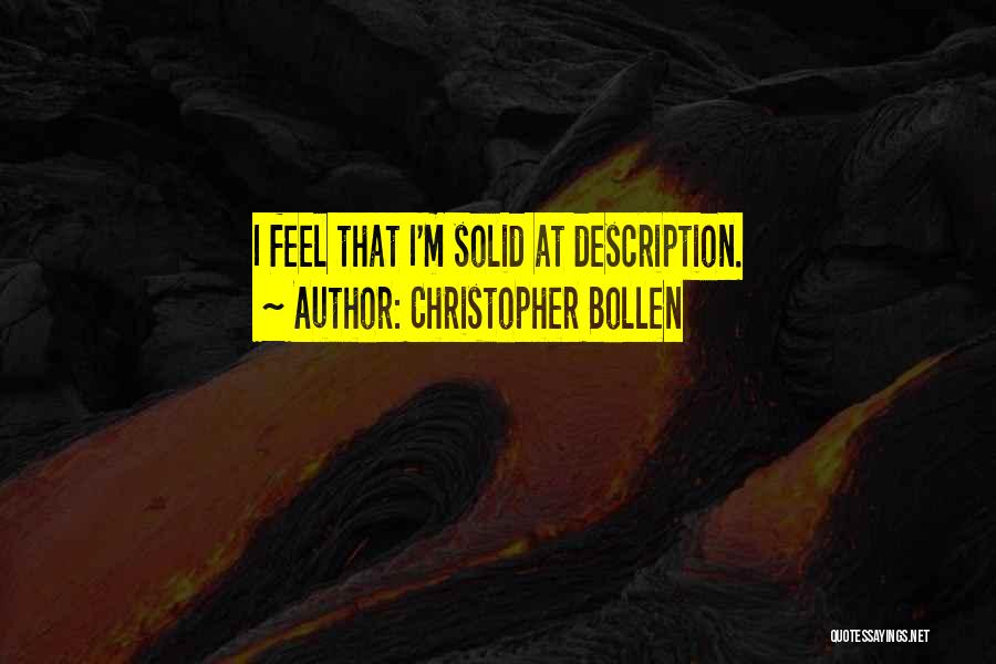 Christopher Bollen Quotes: I Feel That I'm Solid At Description.