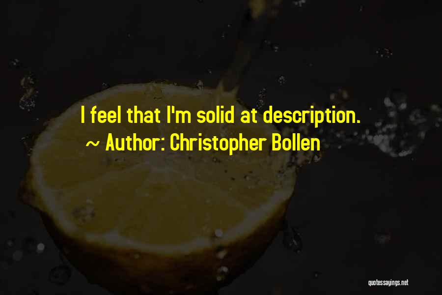 Christopher Bollen Quotes: I Feel That I'm Solid At Description.