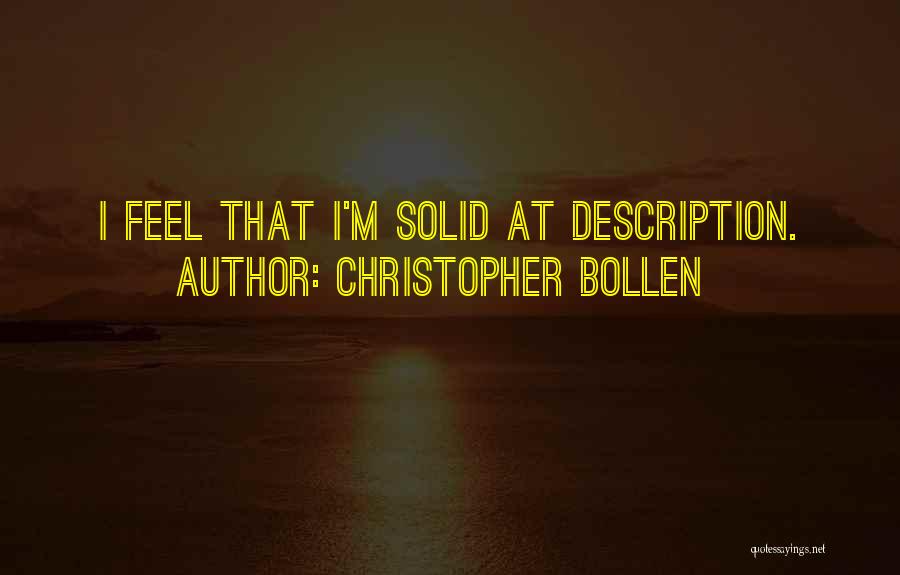 Christopher Bollen Quotes: I Feel That I'm Solid At Description.